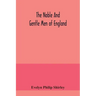 The noble and gentle men of England: or, notes touching the arms and descents of the ancient knightly and gentle houses of England, arranged in their