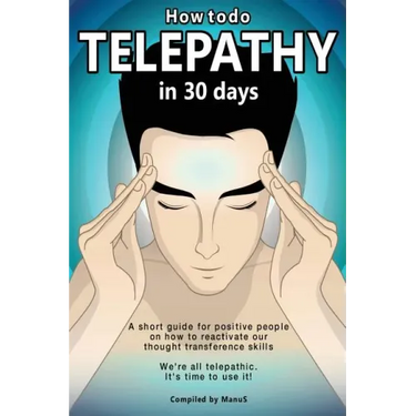How To Do Telepathy in 30 Days. A Short Guide For Positive People On How To Reactivate Our Thought Transference Skills.: We're All Telepathic. It's Ti