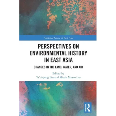 Perspectives on Environmental History in East Asia: Changes in the Land, Water and Air