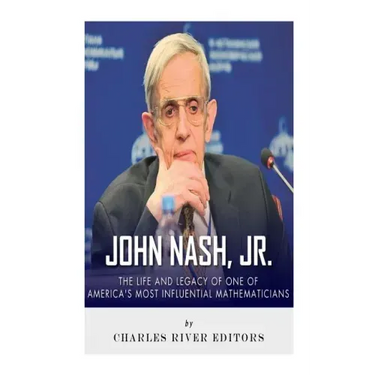 John Nash, Jr.: The Life and Legacy of One of America's Most Influential Mathematicians
