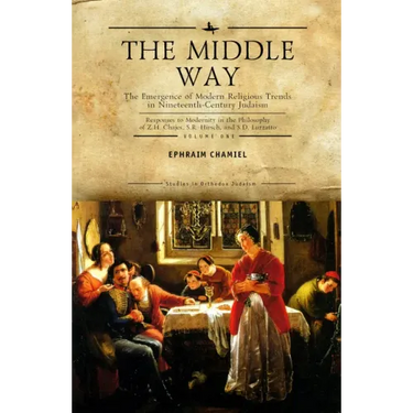 The Middle Way: The Emergence of Modern-Religious Trends in Nineteenth-Century Judaism Responses to Modernity in the Philosophy of Z. H. Chajes, S. R.