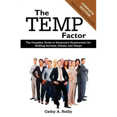 The Temp Factor: The Complete Guide to Temporary Employment for Staffing Services, Clients, and Temps