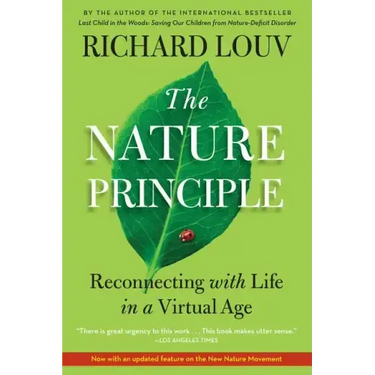 The Nature Principle: Reconnecting with Life in a Virtual Age