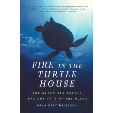 Fire in the Turtle House: The Green Sea Turtle and the Fate of the Ocean