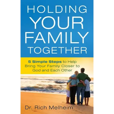 Holding Your Family Together: 5 Simple Steps to Help Bring Your Family Closer to God and Each Other