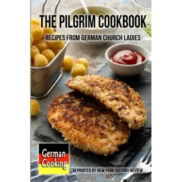 The Pilgrim Cookbook - Recipes from German Church Ladies