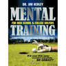 Mental Training for High School, and College Golfers: A Complete Mental Training Course for Serious Golfers