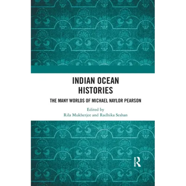 Indian Ocean Histories: The Many Worlds of Michael Naylor Pearson
