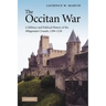 The Occitan War: A Military and Political History of the Albigensian Crusade, 1209 1218