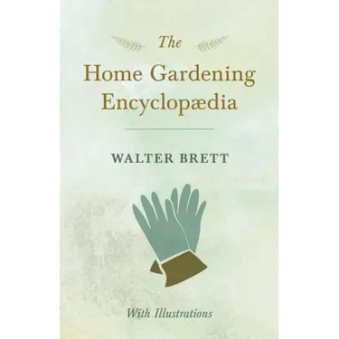 The Home Gardening Encyclopædia - With Illustrations