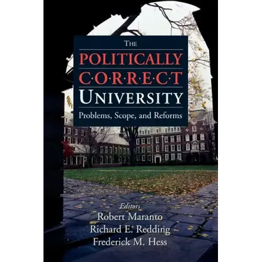 The Politically Correct University: Problems, Scope, and Reforms