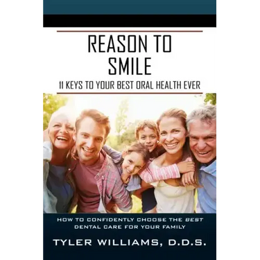 Reason to Smile: 11 Keys To Your Best Oral Health Ever
