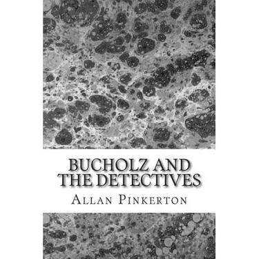Bucholz and the Detectives: (Allan Pinkerton Mystery classic Collection)