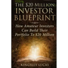 The $20 Million Investor Blueprint: How Amateur Investors Can Build Their Portfolio to $20 Million