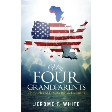 My Four Grandparents: Chronicles of Desoto Parish Louisiana