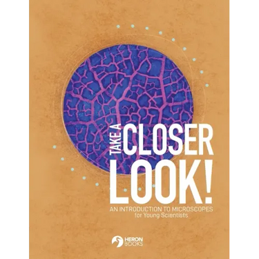Take a Closer Look: An introduction to microscopes for Young Scientists
