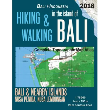 Hiking & Walking in the Island of Bali Complete Topographic Map Atlas Bali Indonesia 1: 75000 Bali & Nearby Islands Nusa Penida, Nusa Lembongan: Trave