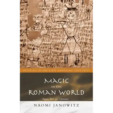 Magic in the Roman World: Pagans, Jews and Christians