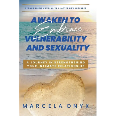 Awaken to Embrace Vulnerability and Sexuality: Your Journey in Strengthening Your Intimate Relationship