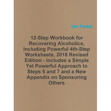 12-Step Workbook for Recovering Alcoholics, Including Powerful 4th-Step Worksheets, 2018 Revised Edition - Includes a Simple Yet Powerful Approach to