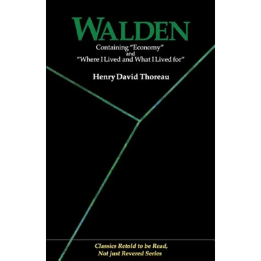 Walden: Containing Economy and Where I Lived and What I Lived for (Classics Retold to Be Read, Not Just Revered)
