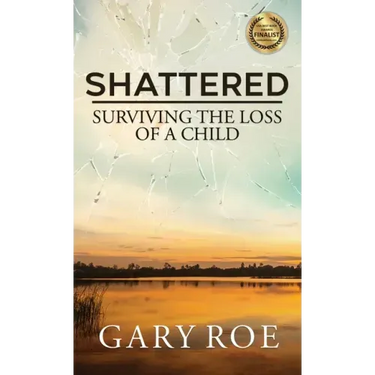 Shattered: Surviving the Loss of a Child
