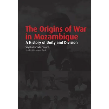 The Origins of War in Mozambique. a History of Unity and Division