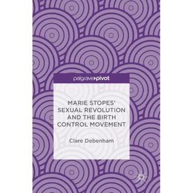 Marie Stopes' Sexual Revolution and the Birth Control Movement