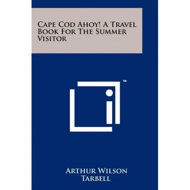 Cape Cod Ahoy! a Travel Book for the Summer Visitor