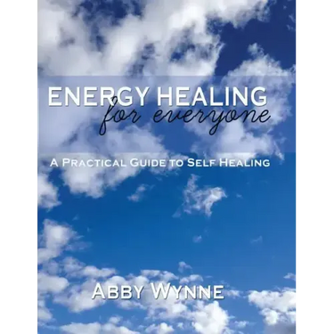 Energy Healing for Everyone. A Practical Guide for Self-Healing.