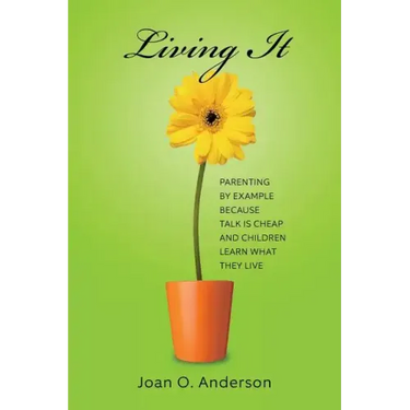 Living It: Parenting by example because talk is cheap and children learn what they live