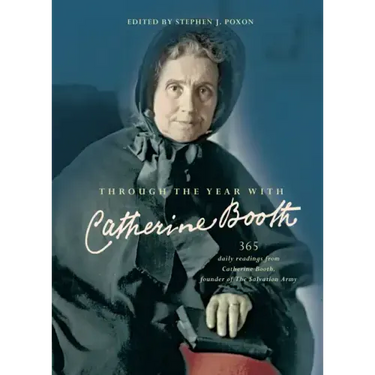 Through the Year with Catherine Booth: 365 Daily Readings from Catherine Booth, Founder of the Salvation Army
