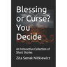 Blessing or Curse? You Decide: An Interactive Collection of Short Stories