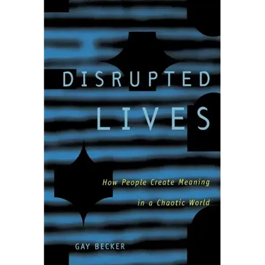 Disrupted Lives: How People Create Meaning in Chaotic World