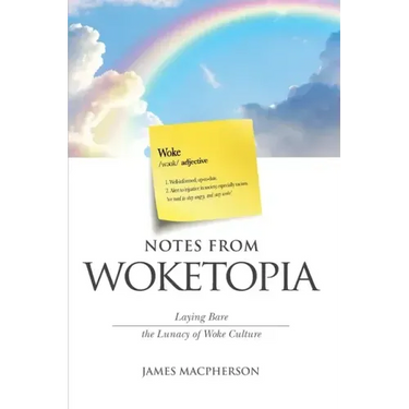 Notes From Woketopia: Laying Bare the Lunacy of Woke Culture