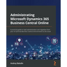 Administrating Microsoft Dynamics 365 Business Central Online: A practical guide to SaaS administration and migration from your on-premise Business Ce