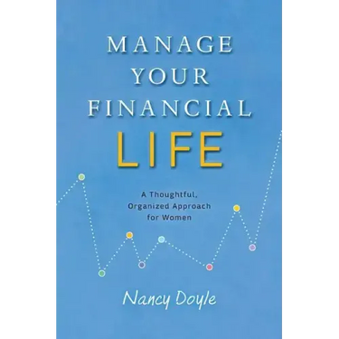 Manage Your Financial Life: A Thoughtful, Organized Approach for Women