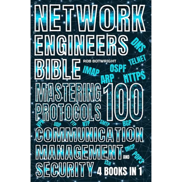 Network Engineer's Bible: Mastering 100 Protocols For Communication, Management, And Security