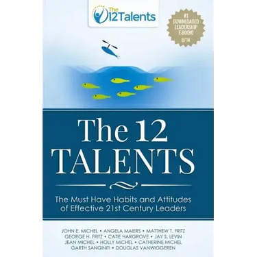 The 12 Talents: The Must-Have Habits and Attitudes of Effective 21st Century Leaders