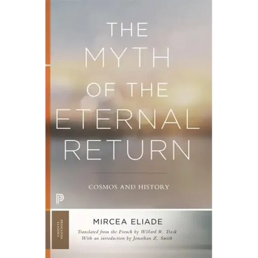 The Myth of the Eternal Return: Cosmos and History
