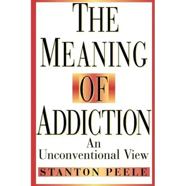 The Meaning of Addiction: An Unconventional View