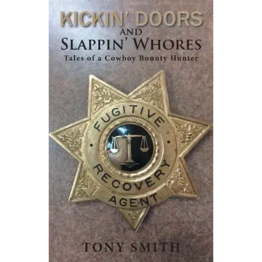 Kickin' Doors and Slappin' Whores: Tales of a Cowboy Bounty Hunter