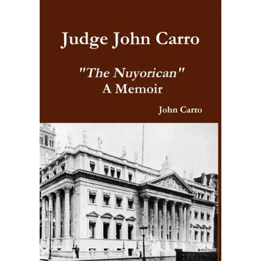 Judge John Carro - "The Nuyorican" - A Memoir