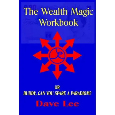The Wealth Magic Workbook: or Buddy, Can You Spare a Paradigm?