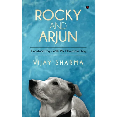 Rocky and Arjun: Eventual Days With My Mountain Dog