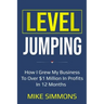 Level Jumping: How I grew my business to over $1 million in profits in 12 months