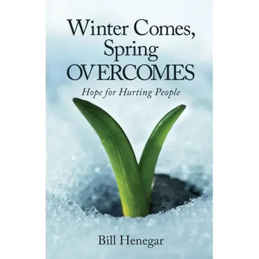 Winter Comes, Spring OVERCOMES: Hope for Hurting People