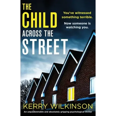 The Child Across the Street: An unputdownable and absolutely gripping psychological thriller