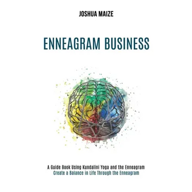 Enneagram Business: Create a Balance in Life Through the Enneagram (A Guide Book Using Kundalini Yoga and the Enneagram)