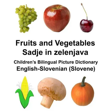 English-Slovenian (Slovene) Fruits and Vegetables/Sadje in zelenjava Children's Bilingual Picture Dictionary